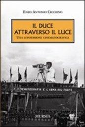 Il Duce attraverso il Luce. Una confessione cinematografica