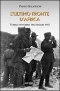 L'ultimo fronte d'Africa. Tunisia: novembre 1942-maggio 1943