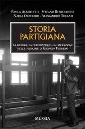 Storia partigiana. La guerra, la deportazione, la liberazione nelle memorie di Giorgio Ferrero