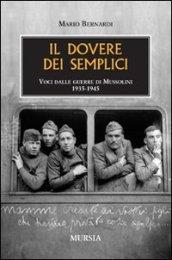 Il dovere dei semplici. Voci dalle guerre di Mussolini 1935-1945