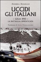 Uccidi gli italiani. Gela 1943. La battaglia dimenticata