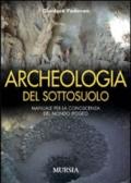 Archeologia del sottosuolo. Manuale per la conoscenza del mondo ipogeo