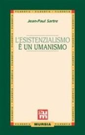 L'esistenzialismo è un umanismo. Per i Licei e gli Ist. magistrali