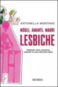 Mogli, amanti, madri lesbiche. Sentimento, sesso, convivenza, maternità: le nuove sfide della coppia