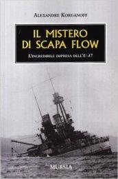 Il mistero di Scapa Flow. L'incredibile impresa dell'U-47