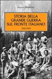 Storia della Grande Guerra sul fronte italiano. 1915-1918