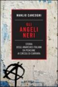 Gli angeli neri. Storia degli anarchici italiani da Pisacane ai Circoli di Carrara