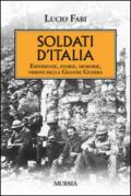 Soldati d'Italia. Esperienze, storie, memorie, visioni della Grande Guerra