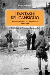 I fantasmi del Cansiglio. Eccidi partigiani nel trevigiano 1944-1945