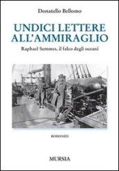 Undici lettere all'ammiraglio. Raphael Semmes, il falco degli oceani