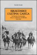 Isbuscenskij. L'ultima carica. Il Savoia Cavalleria nella campagna di Russia (1941-1942)