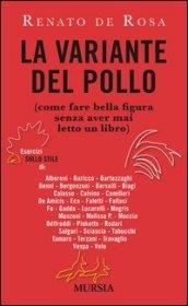 La variante del pollo (come fare bella figura senza aver mai letto un libro). Esercizi sullo stile di: Alberoni, Baricco, Bartezzaghi, Benni, Bergonzoni, Berselli