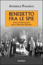 Benedetto fra le spie 1914. L'anno fatale della grande guerra