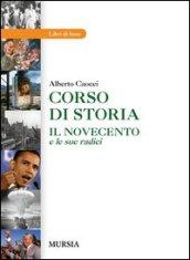 Corso di storia. Il Novecento e le sue radici. Per le Scuole superiori