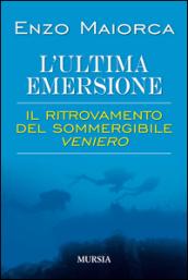 L'ultima emersione. Il ritrovamento del sommergibile Veniero