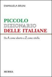 Piccolo dizionario delle italiane. Dalla A come aborto alla Z come zitella