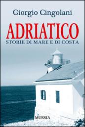 Adriatico. Storie di mare e di costa