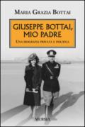 Giuseppe Bottai, mio padre. Una biografia privata e politica