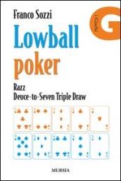 Lowball poker. Razz. Deuce-to-Seven. Triple Draw. Come vincere a poker con la mano peggiore