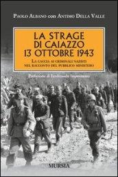 La strage di Caiazzo. 13 ottobre 1943. La caccia ai criminali nazisti nel racconto del pubblico ministero