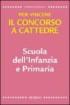 Per vincere il concorso a cattedre. Scuola dell’Infanzia e Primaria