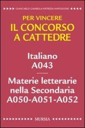 Per vincere il concorso a cattedre. Italiano A043. Materie letterarie nella Secondaria A050-A051-A052