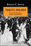 Trieste 1941-1954. La lotta politica, etnica e ideologica