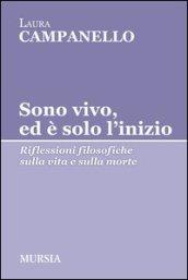 Sono vivo, ed è solo l'inizio. Riflessioni filosofiche sulla vita e sulla morte