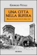 Una città nella bufera. Milano 25 luglio 1943-25 aprile 1945