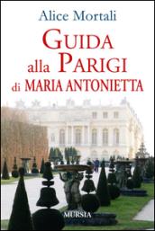 Guida alla Parigi di Maria Antonietta