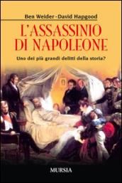 L'assassinio di Napoleone. Uno dei più grandi delitti della storia?