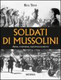 Soldati di Mussolini. Armi, uniformi, equipaggiamenti