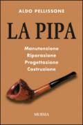 La pipa. Manutenzione, riparazione, progetazione, costruzione