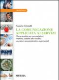 La comunicazione applicata ai servizi. Corso pratico per acconciatori, estetiste, addetti alle vendite, operatori amministrativo-segretariali