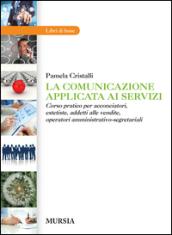 La comunicazione applicata ai servizi. Corso pratico per acconciatori, estetiste, addetti alle vendite, operatori amministrativo-segretariali