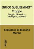 Troppo. Saggio filosofico, teologico, politico