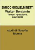 Walter Benjamin. Tempo, ripetizione, equivocità