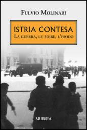 Istria contesa. La guerra, le foibe, l'esodo