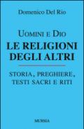 Uomini e Dio. Le religioni degli altri