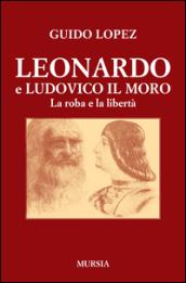 Leonardo e Ludovico il Moro. La roba e la libertà