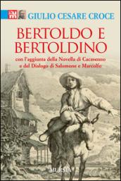 Bertoldo e Bertoldino. Con l'aggiunta della novella di Cacasenno e del dialogo di Salomone e Marcolfo