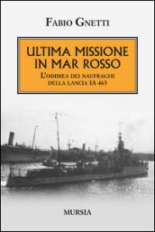 Ultima missione in mar Rosso. L'odissea dei naufraghi della lancia IA 463