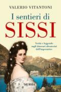 I sentieri di Sissi. Verità e leggende sugli itinerari altoatesini dell'imperatrice