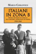 Italiani in zona B. Istria: ricordi di famiglia tra fascismo, resistenza ed esodo 1920-1960