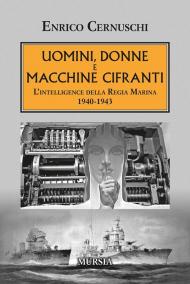 Uomini, donne e macchine cifranti. L'intelligence della Regia Marina 1940-1943