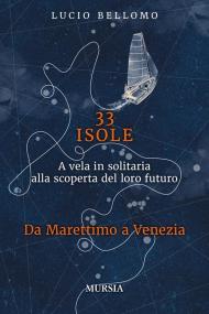 33 isole. A vela in solitaria alla scoperta del loro futuro. Da Marettimo a Venezia