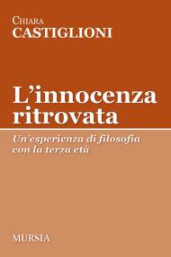 L'innocenza ritrovata. Un'esperienza di filosofia con la terza età