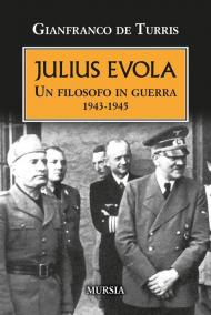 Julius Evola. Un filosofo in guerra 1943-1945. Nuova ediz.