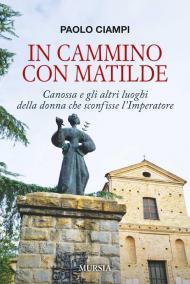 In cammino con Matilde. Canossa e gli altri luoghi della donna che sconfisse l’Imperatore