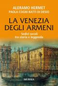 La Venezia degli armeni. Sedici secoli tra storia e leggenda